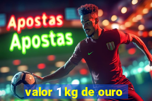 valor 1 kg de ouro